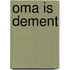 Oma is dement
