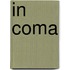 In coma