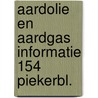 Aardolie en aardgas informatie 154 piekerbl. door Onbekend