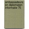 Ambassadeurs en diplomaten informatie 75 door Onbekend