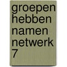 Groepen hebben namen netwerk 7 door Wekken