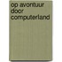 Op avontuur door computerland