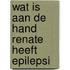 Wat is aan de hand renate heeft epilepsi