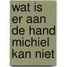 Wat is er aan de hand michiel kan niet by Weeber