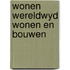 Wonen wereldwyd wonen en bouwen