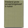 Friesland grote verwerkingskaart in koker by Unknown