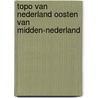 Topo van nederland oosten van midden-nederland by Unknown