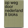 Op weg door nederland 8 bloks door Onbekend