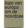 Topo van europa om de noordzee by Unknown