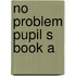 No problem pupil s book a