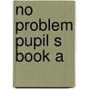 No problem pupil s book a by Barneveld