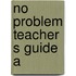No problem teacher s guide a