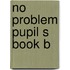 No problem pupil s book b