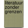 Literatuur zonder grenzen door Onbekend