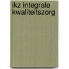 IKZ integrale kwaliteitszorg by C.G. Bakker