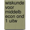 Wiskunde voor middelb econ ond 1 uitw door Koning