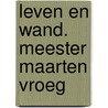 Leven en wand. meester maarten vroeg door Vosmaer