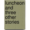 Luncheon and three other stories door Maughan