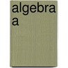 Algebra a by Jongekryg