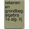 Rekenen en grondbeg. algebra 1e alg. lrj door Onbekend