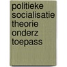 Politieke socialisatie theorie onderz toepass door Jaap Dekker