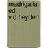 Madrigalia ed. v.d.heyden
