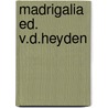 Madrigalia ed. v.d.heyden door Stalpart Wiele