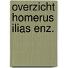 Overzicht homerus ilias enz. by Opstelten