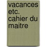 Vacances etc. cahier du maitre door Spiegeleer