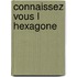 Connaissez vous l hexagone