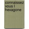 Connaissez vous l hexagone door Spiegeleer