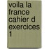 Voila la france cahier d exercices 1