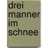 Drei manner im schnee