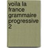 Voila la france grammaire progressive 2