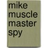 Mike muscle master spy