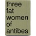 Three fat women of antibes