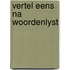 Vertel eens na woordenlyst