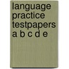 Language practice testpapers a b c d e by Unknown
