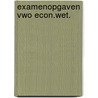 Examenopgaven vwo econ.wet. door Rothert