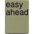 Easy ahead