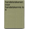 Handelsrekenen voor handelskennis lo 4 by Bosscha