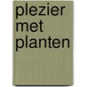Plezier met planten by Alwine de Jong
