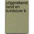 Uitgerekend land en tuinbouw b