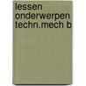 Lessen onderwerpen techn.mech b by Hofsteede
