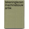 Tekeninglezen machinebouw antw. door Wormgoor