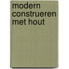 Modern construeren met hout door Korfker