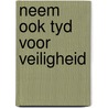 Neem ook tyd voor veiligheid door Leeuwen