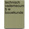 Technisch vademecum b w bouwkunde by Ludolph