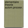 Elementaire theorie autom.procesr. by Stigter