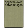 Opgaven over hefwerktuigen door Bustraan